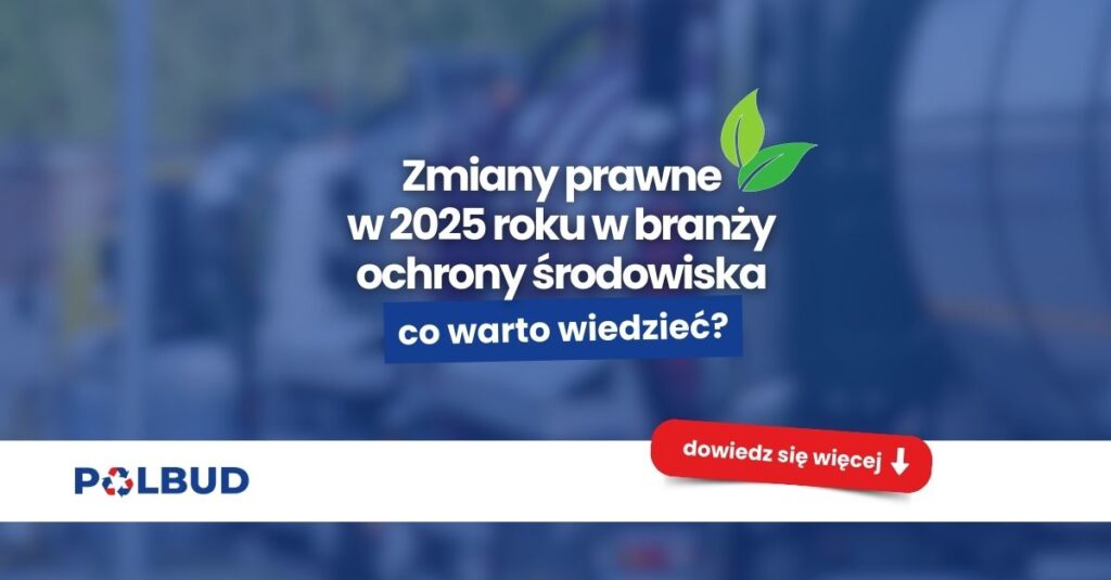 Zmiany prawne w 2025 roku w branży ochrony środowiska