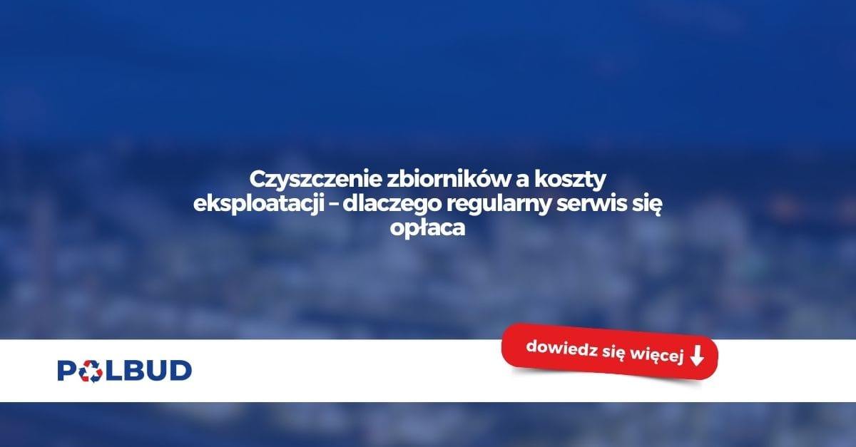 Koszty eksploatacji a regularne czyszczenie zbiorników