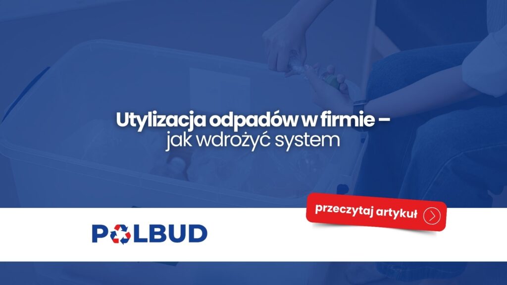 Utylizacja odpadów w firmie – jak wdrożyć system